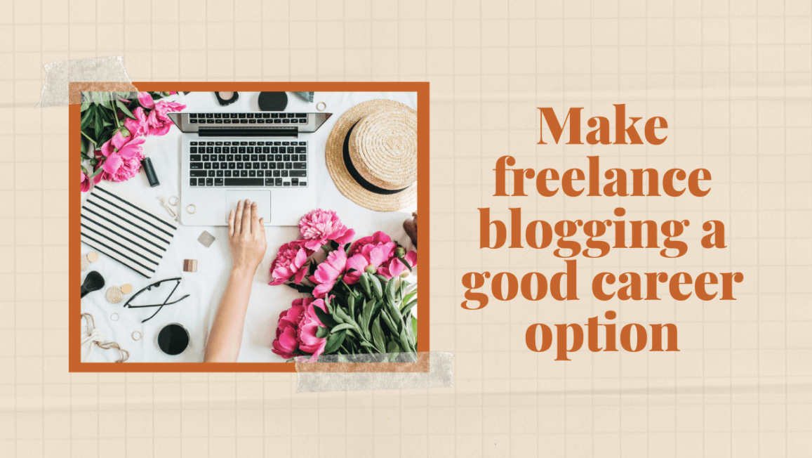 Make freelance blogging a good career option